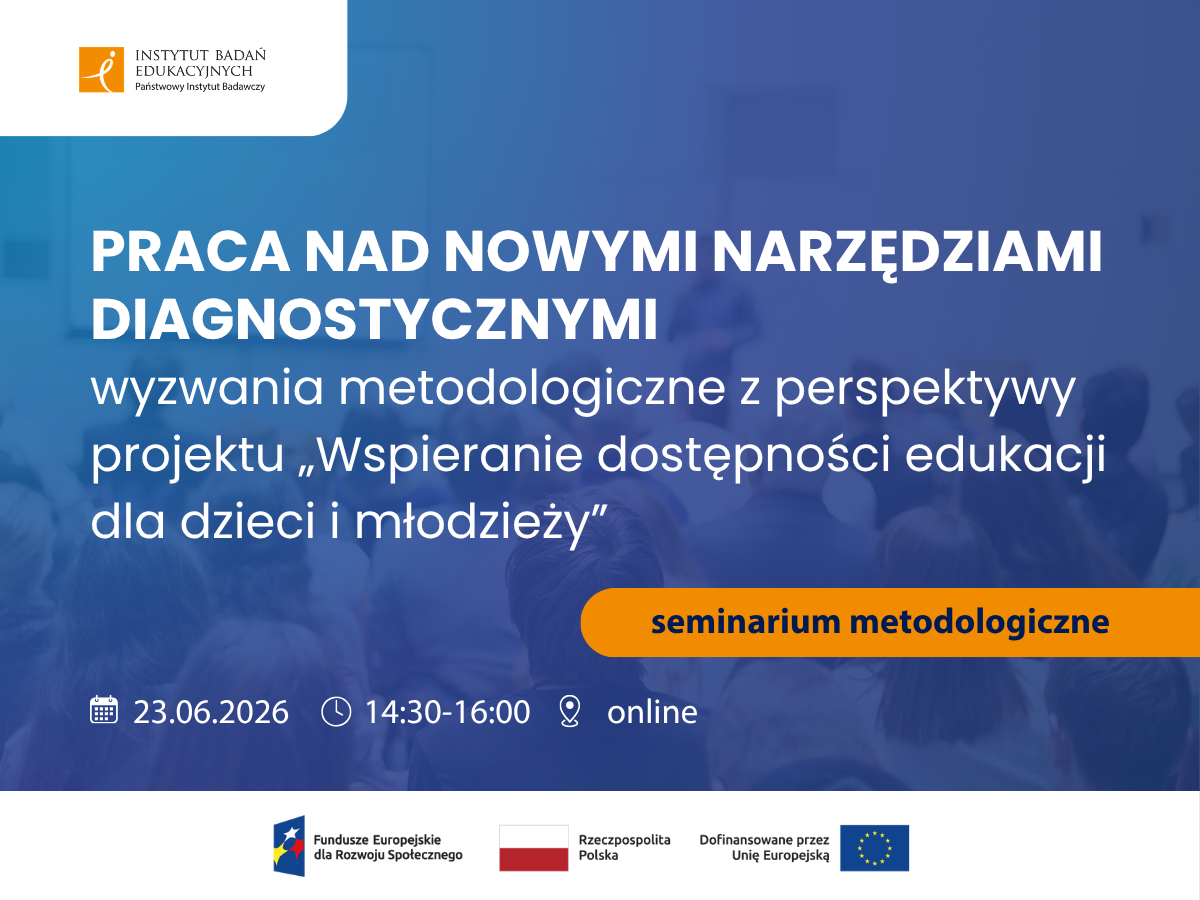 Praca nad nowymi narzędziami diagnostycznymi – wyzwania metodologiczne z perspektywy projektu „Wspieranie dostępności edukacji dla dzieci i młodzieży”